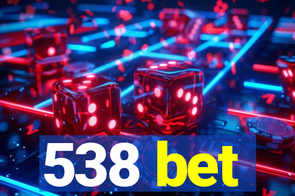 538 bet